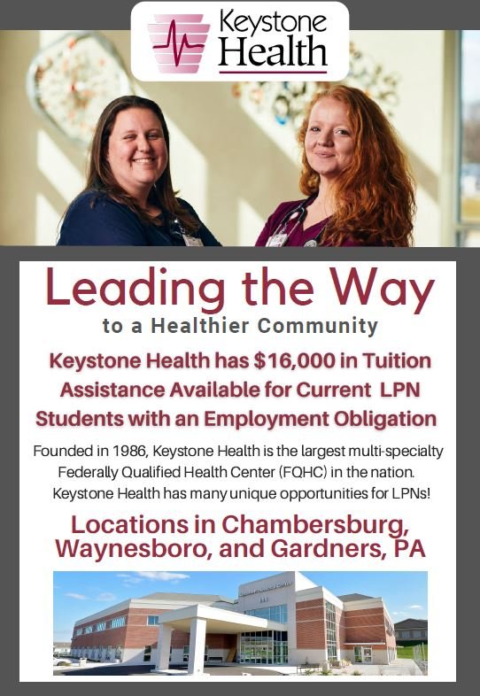 Photo states: Leading the way to a healthier community. Keystone Health has $16,000 in tuition assistance available for current LPN students with an employment obligation. Founded in 1986, Keystone Health is the largest multi-specialty Federally Qualified Health Center in the nation. Keystone Health has many unique opportunities for LPNs! Locations in Chambersburg, Waynesboro, and Gardners, PA.